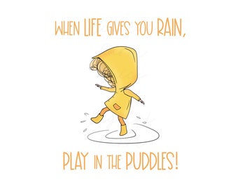 WHEN Life Gives You Rain PLAY in the Puddles, Printable Digital Art, Positive Quote, Girl in Yellow Raincoat