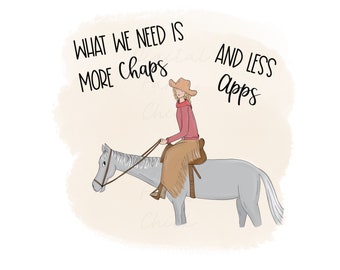 WHAT We Need Is More Chaps and Less Apps, Cowgirl on a Horse, Printable Digital Art, Digital Download