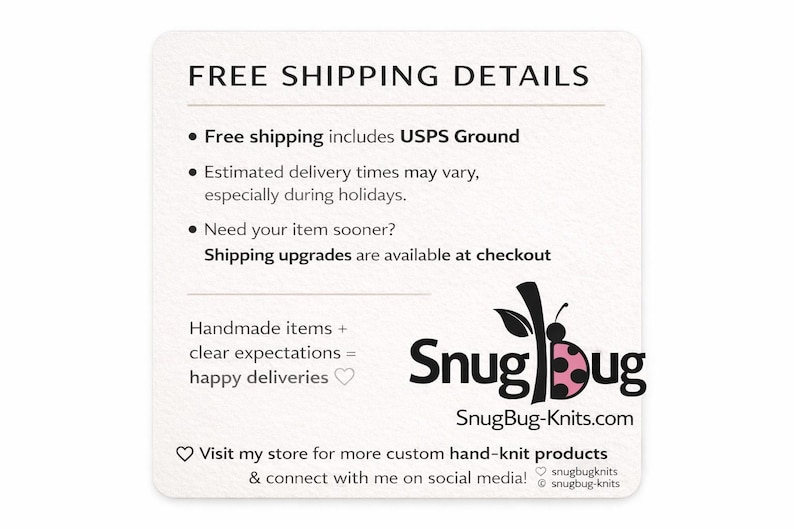 May include: Square, off-white card with the text "FREE SHIPPING DETAILS." The card includes bullet points about shipping, the SnugBug logo, and the website SnugBug-Knits.com. The logo is a black stem with a pink ladybug.