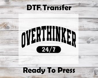 Overthinker 24/7 DTF Transfer, Funny Relatable Heat Press, Anxiety Humor Design