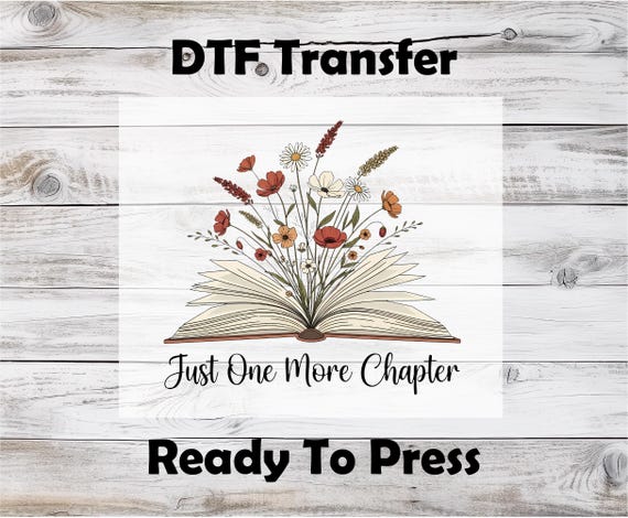 Just One More Chapter Floral DTF Transfer, Ready To Press, Gift For Book Lovers