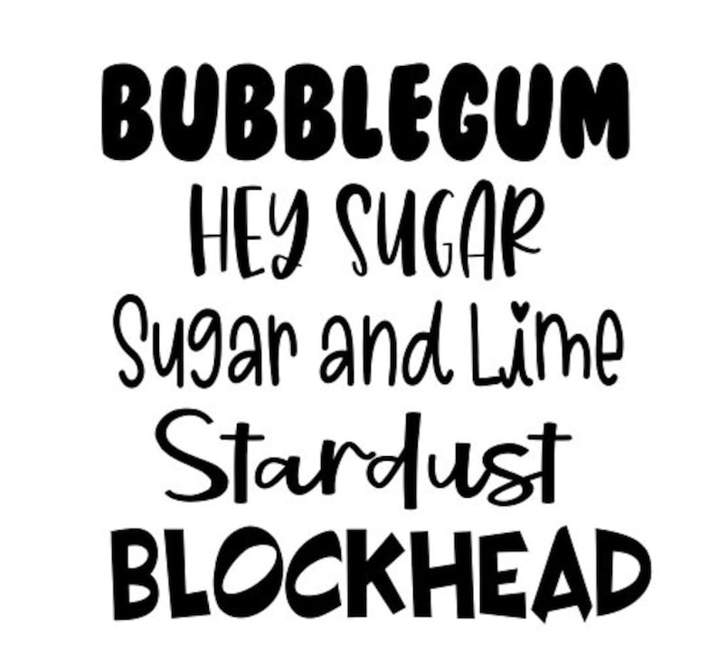 May include: Black text on a white background. The text includes the words "BUBBLEGUM", "HEY SUGAR", "Sugar and Lime", "Stardust", and "BLOCKHEAD". The text is in a variety of fonts.