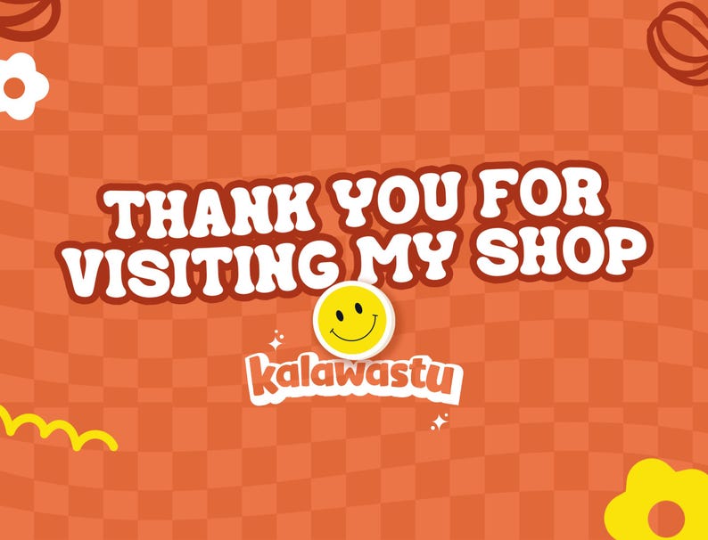 May include: Orange and white checkered background with the text "THANK YOU FOR VISITING MY SHOP" in white with a yellow smiley face and the text "kalawastu" in white.