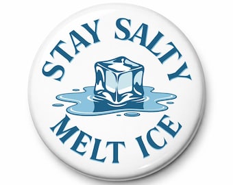 Stay Salty Melt Ice / Button / Magnet / Pin - Two Sizes