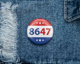 Botón 8647 / Imán 8647 / El "86" es un término clásico que significa "deshacerse de" o "expulsar", y "47" representa a Trump / 1,25" o 1,50" redondo