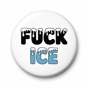 F*CK ICE  Button / Magnet / Pin
