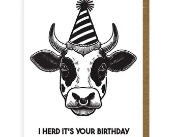 May include: A black and white illustration of a cow wearing a party hat. The text "I herd it's your birthday" is below the cow.