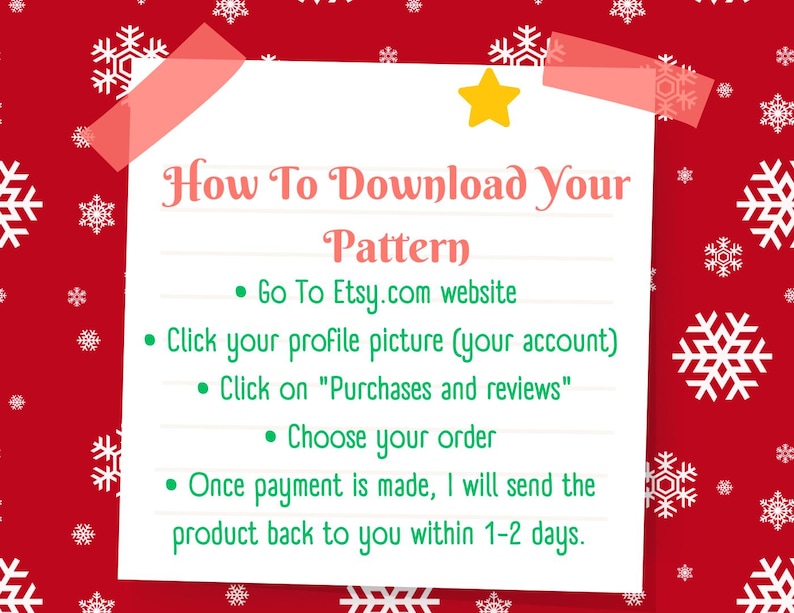 May include: A white note with a red star sticker and a red and white snowflake pattern background. The note has instructions on how to download a pattern from Etsy.com. The text reads: "How To Download Your Pattern &bull; Go To Etsy.com website &bull; Click your profile picture (your account) &bull; Click on "Purchases and reviews" &bull; Choose your order &bull; Once payment is made, I will send the product back to you within 1-2 days."