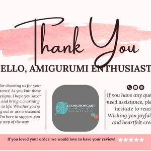 May include: Thank You card with a pink watercolour background and the text "Thank You" in black cursive. The card also includes the text "HELLO, AMIGURUMI ENTHUSIASTS!" in black text. The card also includes the text "If you loved your order, we would love to have your review!" in black text. The card also includes a logo for "LUONGHONGART HANDMADE KNITS" in a grey circle with a white background. The logo includes a white yarn ball with a red and white striped needle.