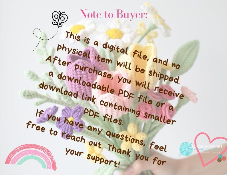 May include: A bouquet of handmade crochet flowers in various colors, including white, yellow, pink, purple, and green. The image includes text that reads "Note to Buyer: This is a digital file, and no physical item will be shipped."