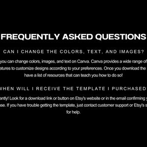 May include: Black background with white text. The text reads "FREQUENTLY ASKED QUESTIONS". The questions are about changing colours, text, and images, and when the template will be received. The answers are also provided.