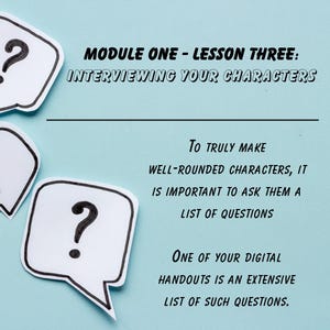 May include: A light blue background with white speech bubbles containing question marks. Text reads "MODULE ONE - LESSON THREE: INTERVIEWING YOUR CHARACTERS." Additional text discusses asking questions to create well-rounded characters.