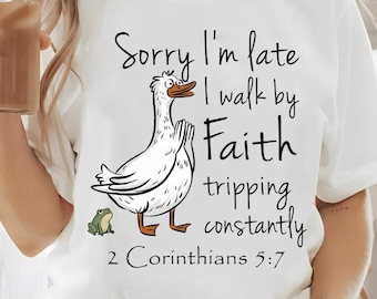 Sorry I’m late i walk by faith tripping constantly bible verse png, christian digital download, minimalist goose Png, Funny Goose Png