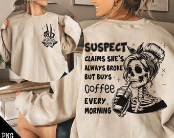 Suspect PNG, Suspect Claims Shes Broke But Buys Coffee Every Morning, Preppy Digital, Funny png, Suspect design, Snarky png, Grunge edgy png
