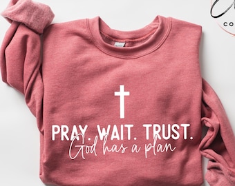 Sweat-shirt femme « Priez, attendez, ayez confiance, Dieu a un plan », T-shirt religieux mignon, Sweat-shirt chrétien « Dieu est bon », Cadeau religieux, Cadeau de Thanksgiving