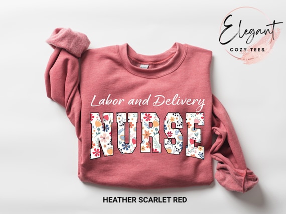 Floral Labor and Delivery Nurse Sweatshirt, L&D Nurse Shirt, Labor and Delivery Nurse Crewneck Shirt,Floral Labor and Delivery Nurse Sweater