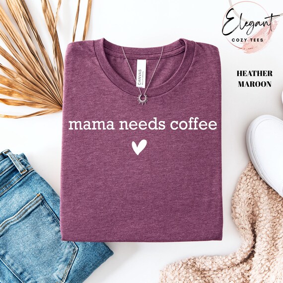 Mama Needs Coffee Shirt, Funny Mom Tee Shirt, Coffee Mom Gift Simple Minimalist Mama Tee Shirt For Mother's Day, Coffee Lover Shirt