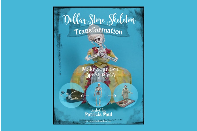 May include: A poster with a blue background and a white border. The poster features a skeleton dressed in a yellow and red dress. The text on the poster reads "Dollar Store Skeleton Transformation" and "Make your own spooky figures". The poster also includes the text "Created by Patricia Paul" and "PatriciaPaulStudio.com".