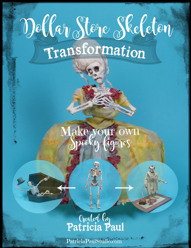 May include: A blue background with the text "Dollar Store Skeleton Transformation" in white. The image shows a skeleton doll dressed in a yellow dress with red flowers. The text "Make your own Spooky figures" is below the doll. Three circles show different ways to transform a skeleton doll into a spooky figure. The text "Created by Patricia Paul" is below the circles.
