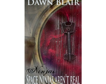 Ninjas: Space Ninjas Aren't Real (a novella by Dawn Blair)