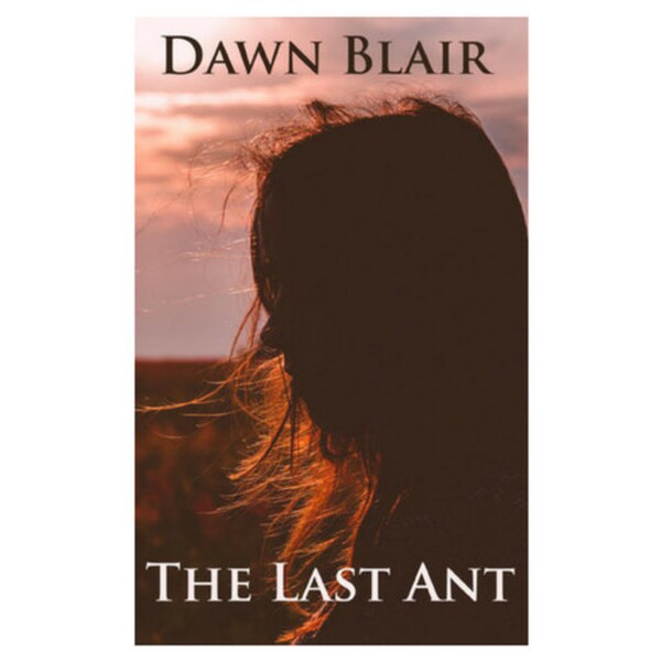 The Last Ant (a short story by Dawn Blair)