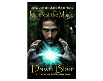 Manifest the Magic (Book 2 of the Sacred Knight series)