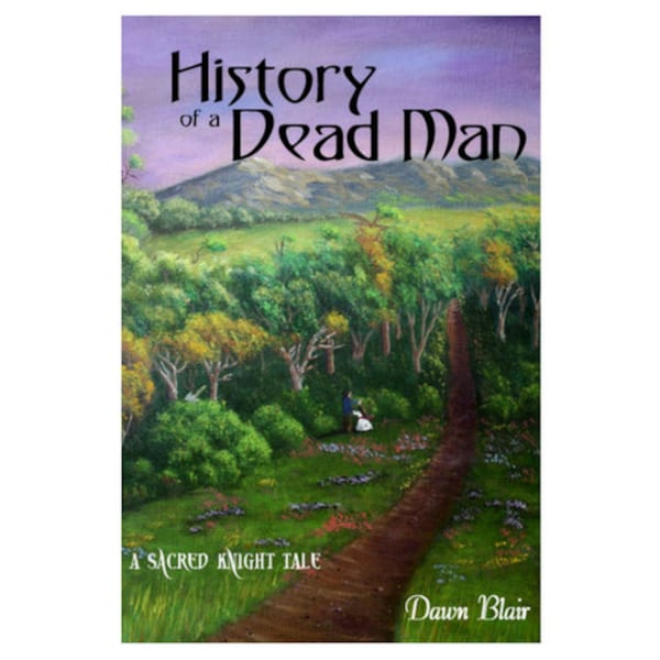 History of a Dead Man (A Sacred Knight Tale by Dawn Blair)