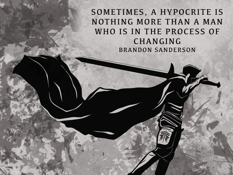 May include: Monochrome illustration of a figure with a sword and cape, with text: "Sometimes, a hypocrite is nothing more than a man who is in the process of changing" by Brandon Sanderson. The image has a textured background.