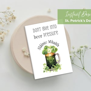 Carte de la Saint-Patrick | Carte imprimable de la Saint-Patrick | Je ne cède pas à la pression de la bière | Sláinte Mhaith | Langue irlandaise | St. Paddy's