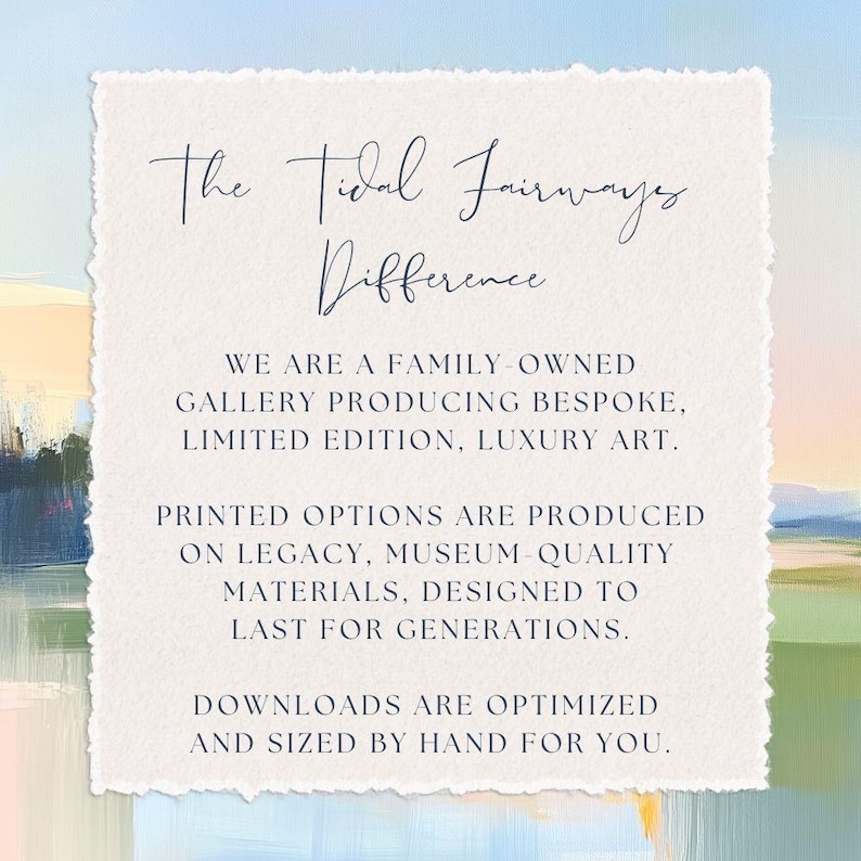 May include: Text overlay on a painted background with the words "The Tidal Fairways Difference" and a description of the company's services. The text reads: "We are a family-owned gallery producing bespoke, limited edition, luxury art. Printed options are produced on legacy, museum-quality materials, designed to last for generations. Downloads are optimised and sized by hand for you."