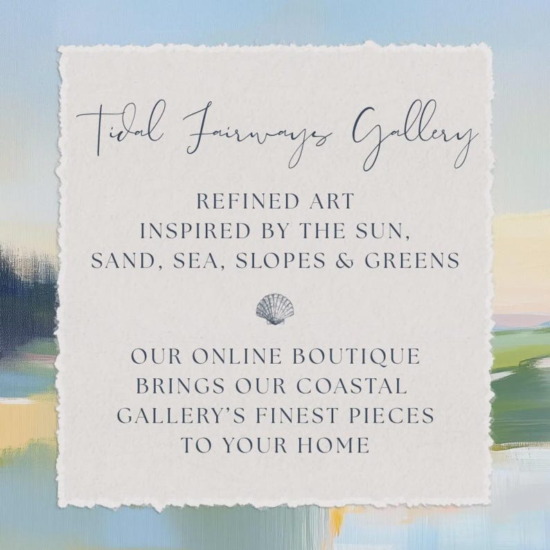 May include: An image with the text "Tidal Fairways Gallery" and the words "Refined Art Inspired by the Sun, Sand, Sea, Slopes & Greens." The image also says "Our Online Boutique Brings Our Coastal Gallery's Finest Pieces to Your Home."