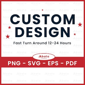 May include: A graphic design featuring the words "CUSTOM DESIGN" in navy blue, with red star accents. The text "Fast Turn Around 12-24 Hours" is below. The image includes the Abata Creative logo and file format options.