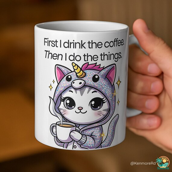 Cute Kawaii Cat Mug - First I Drink The Coffee, Then I Do The Things, Coffee Lovers Mug, Unique Ceramic Mug, 11oz & 15oz cup