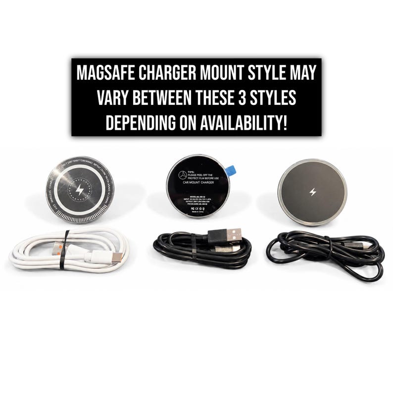 May include: Three circular wireless chargers with accompanying cables. The text reads: MAGSAFE CHARGER MOUNT STYLE MAY VARY BETWEEN THESE 3 STYLES DEPENDING ON AVAILABILITY! The chargers are black and silver, with one white cable and two black cables included.