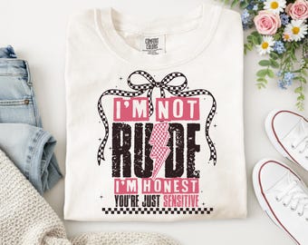 I’m Not Rude | I’m Honest | You are Sensitive | Funny Graphic Tee