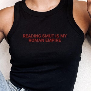 Dark Romance Smut Reader Shirt, Reading smut is my roman empire funny ribbed racer tank, Spicy Book Readers gift cropped tank top,Book lover