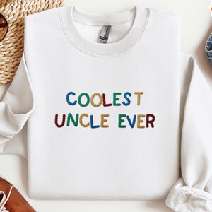 Coolest Uncle Ever Embroidered Sweatshirt - New Uncle Gift
