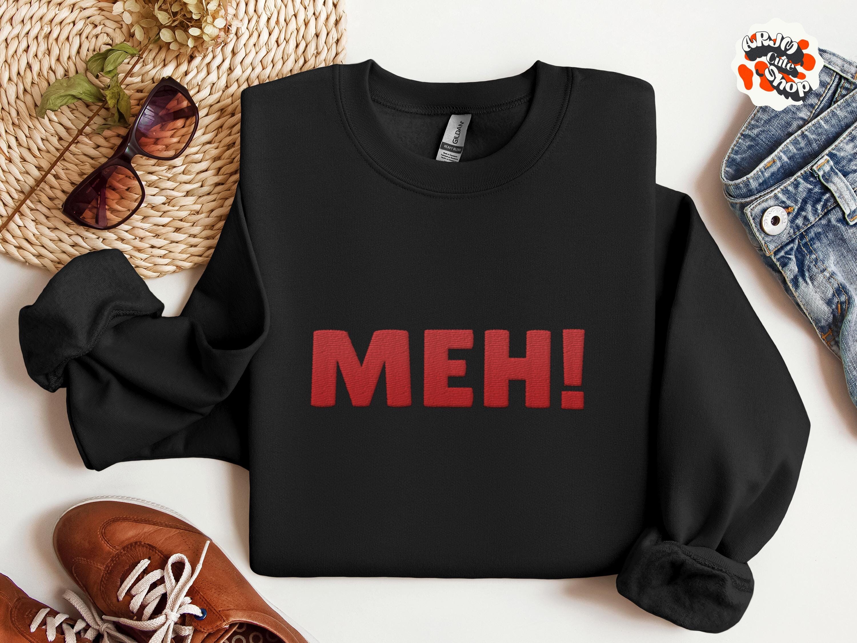Meh Embroidered Sarcastic Sweatshirt, Funny Shirt for Her Sarcastic Shirts with Funny Sayings Unisex Graphic Tee Mom, Funny Humor Shirt,Gift