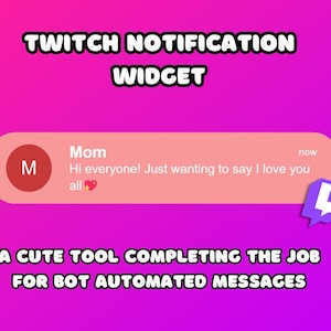 May include: A purple Twitch notification widget with a pink background. The widget displays a message from "Mom" that says "Hi everyone! Just wanting to say I love you all." The widget also includes a purple Twitch logo.