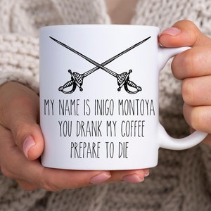 Mein Name ist Inigo Montoya Sie haben meinen Kaffee getrunken Vorbereiten zu sterben, Die Prinzessin Braut Tasse, Spaß Vintage Geschenk, lustige Kaffeetasse, Prinzessin Braut Tasse