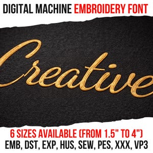 May include: Gold embroidered word "Creative" on a black textured background. The text "DIGITAL MACHINE EMBROIDERY FONT" is at the top, and "6 SIZES AVAILABLE (FROM 1.5" TO 4")" is at the bottom, along with file type abbreviations.