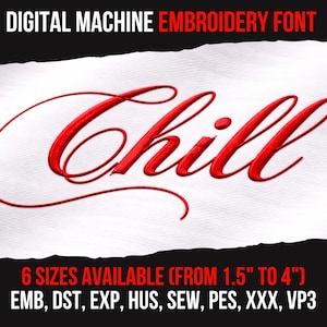May include: A digital machine embroidery font with the word "Chill" in red script. The font is available in six sizes, ranging from 1.5 to 4 inches. The image also lists various file formats compatible with the font.