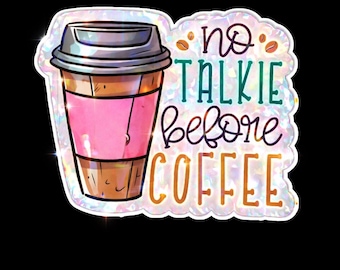 Kein Talkie vor dem Kaffee Aufkleber | Lustiger Kaffee-Liebhaber-Aufkleber | Holographische Vinyl-Aufkleber | Niedliches Kaffeetassen-Abziehbild | Laptop-Wasser-Flaschen-Becher