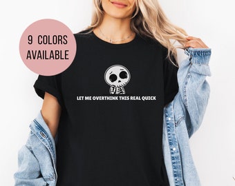 Funny Overthinking Shirt Sarcastic Humor Tshirt Skeleton Anxiety Tee Cute Graphic Anxious Mental Health Shirt Comfortable for Teen and Adult