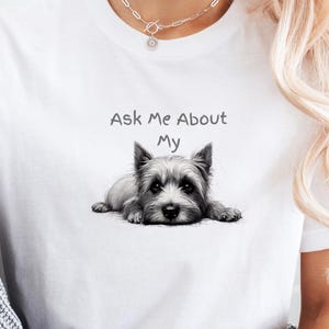 Ask Me About My Westie T-Shirt, Dog Lover Tee, Unisex Top, Adorable Graphic Shirt, Gift for West Highland Terrier Owners
