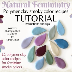 May include: A tutorial for creating 12 polymer clay colour recipes for feminine smoky colours. The image shows a white background with 12 teardrop-shaped pieces of polymer clay in various shades of blue, purple, green, and brown. The text "Natural Femininity Polymer clay smoky colour recipes TUTORIAL + instructions and tips Written, photographed & edited by Ronit Golan 12 polymer clay colour recipes for feminine smoky colours" is written in black text on the white background.