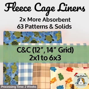 May include: Fleece cage liners with text reading Fleece Cage Liners, 2x More Absorbent, 63 Patterns & Solids, C&C (12", 14" Grid), 2x1 to 6x3, and Processing Time: 2 Weeks. The liners feature blue turtle, blue gingham, tan plaid, and gummy bear prints.