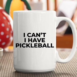 I Can&#39;t I Have Pickleball, Funny Pickleball Mug,Pickleball Gift, Pickle Ball Player Gift, Pickle Ball Coach Coffee Cup, Pickle Ball Gift