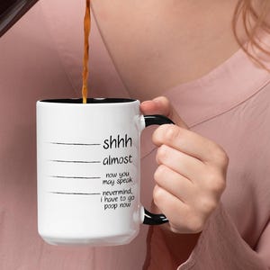 Shh, Almost, Now You May Speak Coffee Mug - Sarcastic Gifts