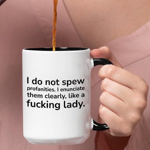 I Do Not Spew Profanities I Enunciate Them Clearly Like a f Lady Funny Coffee Mug Sassy for Women Sarcastic Cuss Word Perfect Birthday Gift